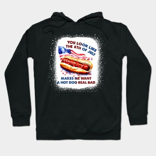 You Look Like The 4th Of July Makes Me Want Hot Dog Real Bad Hoodie